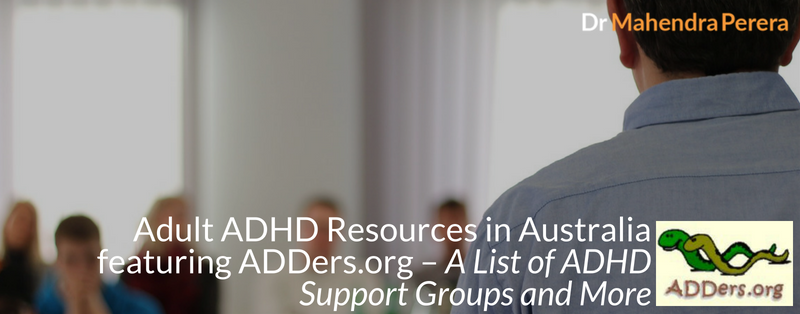 Adult ADHD Resources in Australia featuring ADDers.org – A List of ADHD Support Groups and More