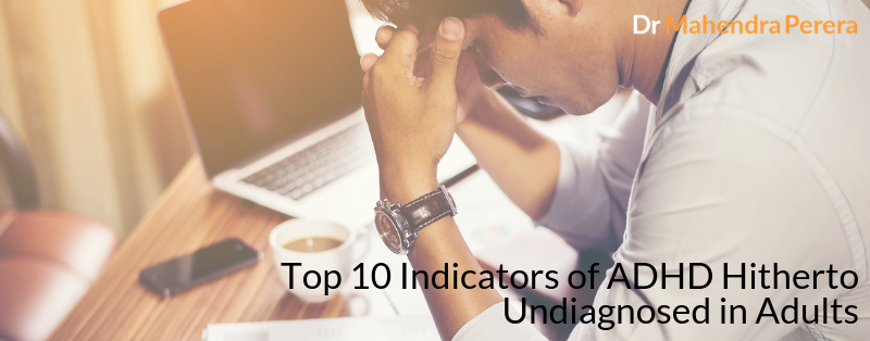 Top 10 Indicators of ADHD Hitherto Undiagnosed in Adults